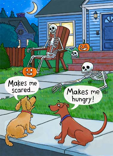Makes Me Funny    A funny illustrated Halloween card of 2 dogs walking the street and seeing skeletons, both scaring them and making them hungry. | happy halloween funny scared scary hungry illustration food cartoon pumpkin candy night bone carve walk dog decoration skeleton skull rib pelvis Happy Halloween